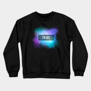 I’M OUT Galaxy Sky Quote Crewneck Sweatshirt